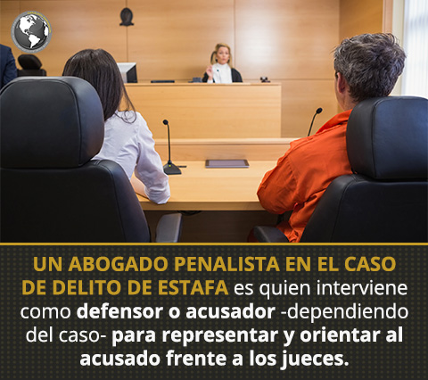 Un abogado penalista en caso de un delito de estafa interviene como defensor o acusador. Abogado Penalista en Caso de un Delito de Estafa ante un Juez.