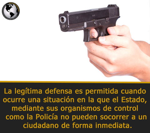 La legítima defensa es permitida normalmente cuando ocurre una situación en la que el Estado, mediante sus organismos de control como la Policía no pueden socorrer a un ciudadano de forma inmediata.